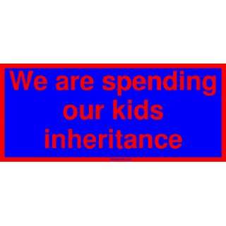  We are spending our kids inheritance Large Bumper Sticker 