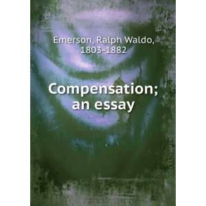    Compensation; an essay Ralph Waldo, 1803 1882 Emerson Books