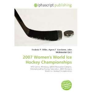    2007 Womens World Ice Hockey Championships (9786132790422) Books