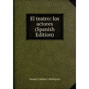  El teatro los actores (Spanish Edition) Manuel Catalina 
