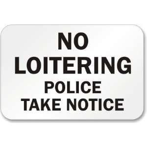  No Loitering Police Take Notice Aluminum Sign, 18 x 12 
