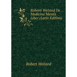  Roberti Welsted De Medicina Mentis Liber (Latin Edition 