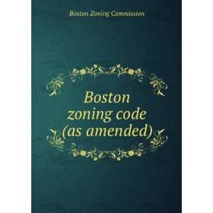  Boston zoning code (as amended) Boston Zoning Commission Books