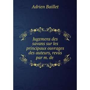  ouvrages des auteurs, revÃ»s par m. de . Adrien Baillet Books