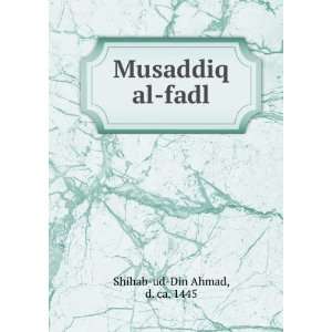  Musaddiq al fadl d. ca. 1445 Shihab ud Din Ahmad Books