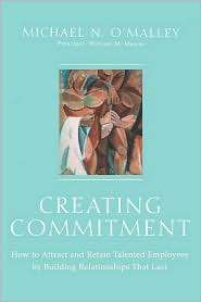Creating Commitment How to Attract and Retain Talented Employees by 