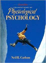Foundations of Physiological Psychology, (0205519407), Neil R. Carlson 
