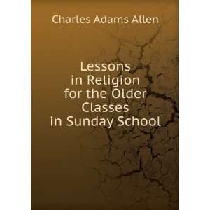   for the Older Classes in Sunday School Charles Adams Allen Books
