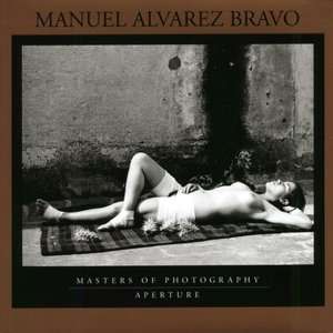   Manuel Alvarez Bravo (Aperture Masters of Photography 