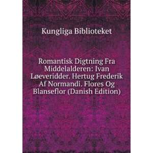   . Flores Og Blanseflor (Danish Edition) Kungliga Biblioteket Books