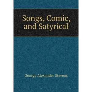    Songs, Comic, and Satyrical George Alexander Stevens Books