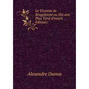   ou Dix ans Plus Tard (French Edition) Alexandre Dumas Books