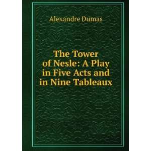   Play in Five Acts and in Nine Tableaux Alexandre Dumas Books