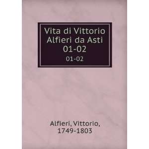   di Vittorio Alfieri da Asti. 01 02 Vittorio, 1749 1803 Alfieri Books