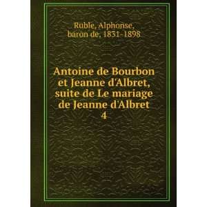   de Jeanne dAlbret. 4 Alphonse, baron de, 1831 1898 Ruble Books