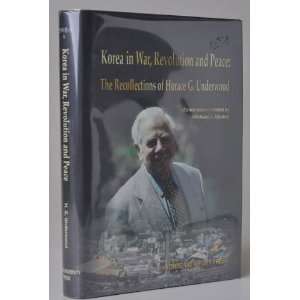 Korea in War, Revolution and Peace The Recollections of 