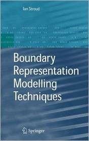 Boundary Representation Modelling Techniques, (1846283124), Ian Stroud 