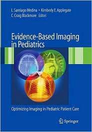 Evidence Based Imaging in Pediatrics Improving the Quality of Imaging 