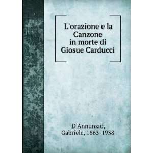   in morte di Giosue Carducci Gabriele, 1863 1938 DAnnunzio Books