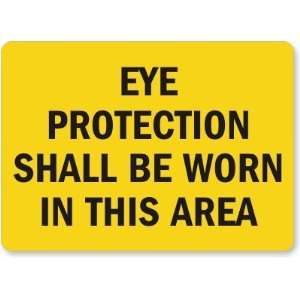  Eye Protection Shall Be Worn In This Area Aluminum Sign 