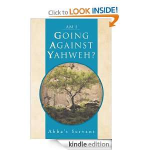 AM I GOING AGAINST YAHWEH? Abbas Servant  Kindle Store