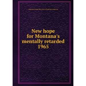 New hope for Montanas mentally retarded. 1965 Montana 