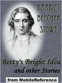 Bettys Bright Idea and other Harriet Beecher Stowe