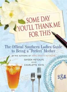 Some Day Youll Thank Me for This The Official Southern Ladies Guide 