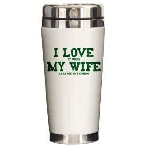  WIFE LETS ME GO FISHING Funny Ceramic Travel Mug by 