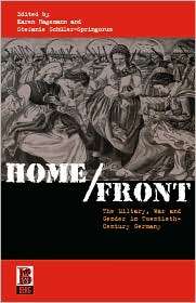 Home/Front The Military, War and Gender in Twentieth Century Germany 