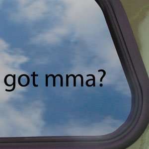  Got Mma? Black Decal Mixed Martial Arts Window Sticker 