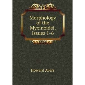    Morphology of the Myxinoidei, Issues 1 6 Howard Ayers Books
