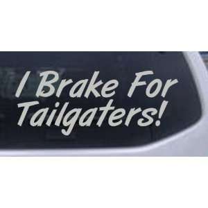 Silver 26in X 10.4in    I Brake for Tailgaters Funny Car Window Wall 