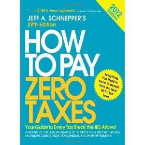  How to Pay Zero Taxes 2012 Your Guide to Every Tax Break 