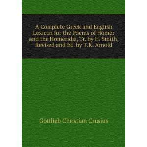  A Complete Greek and English Lexicon for the Poems of 