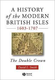 History of the Modern British Isles, 1603 1707 The Double Crown 