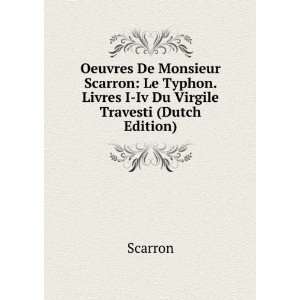  Oeuvres De Monsieur Scarron Le Typhon. Livres I Iv Du 