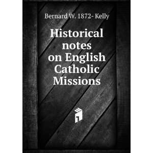   notes on English Catholic Missions Bernard W. 1872  Kelly Books