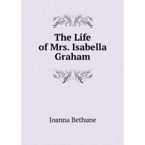  The Life of Mrs. Isabella Graham Joanna Bethune Books