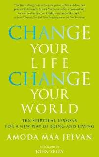 Change Your Life, Change Your World Ten Spiritual Lessons for a New 