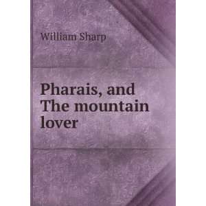  Pharais, and The mountain lover William Sharp Books
