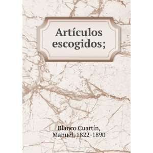    ArtÃ­culos escogidos; Manuel, 1822 1890 Blanco CuartÃ­n Books