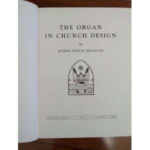  The Organ in Church Design Joseph Edwin Blanton Books