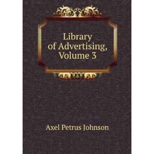    Library of Advertising, Volume 3 Axel Petrus Johnson Books