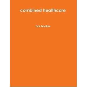  combined healthcare (9780557241484) rick booker Books