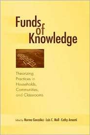 Funds of Knowledge Theorizing Practices in Households, Communities 