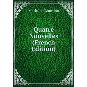  Quatre Nouvelles (French Edition) Mathilde Bourdon Books