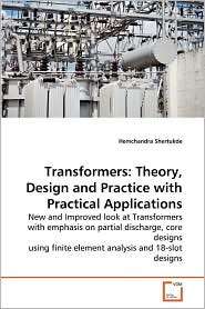 Transformers Theory, Design and Practice with Practical Applications 