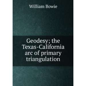   Texas California arc of primary triangulation William Bowie Books