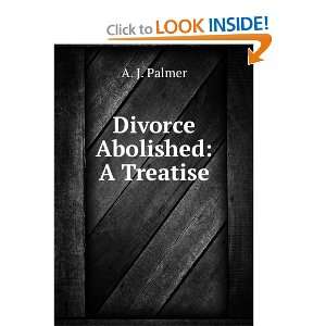  Divorce Abolished A Treatise A. J. Palmer Books
